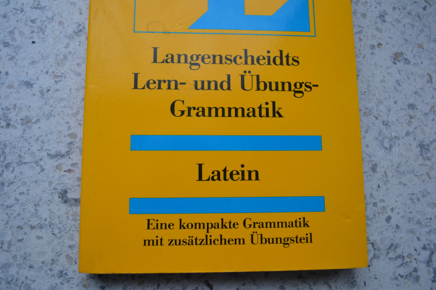 Latein Lern - und Übungsgrammatik für Schule, Ausbildung, Studium