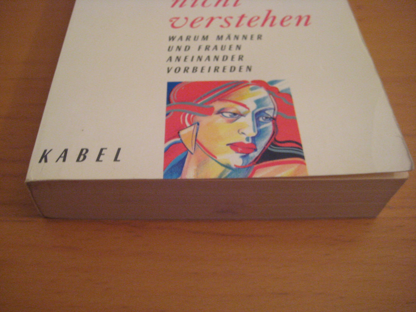 Du kannst mich einfach nicht verstehen - Warum Männer und Frauen aneinander vorbeireden