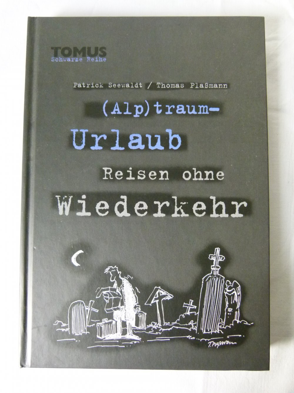 (Alp)traum-Urlaub - Reisen ohne Wiederkehr; schwarzer Humor, gebundene, illustrierte Ausgabe, NEU