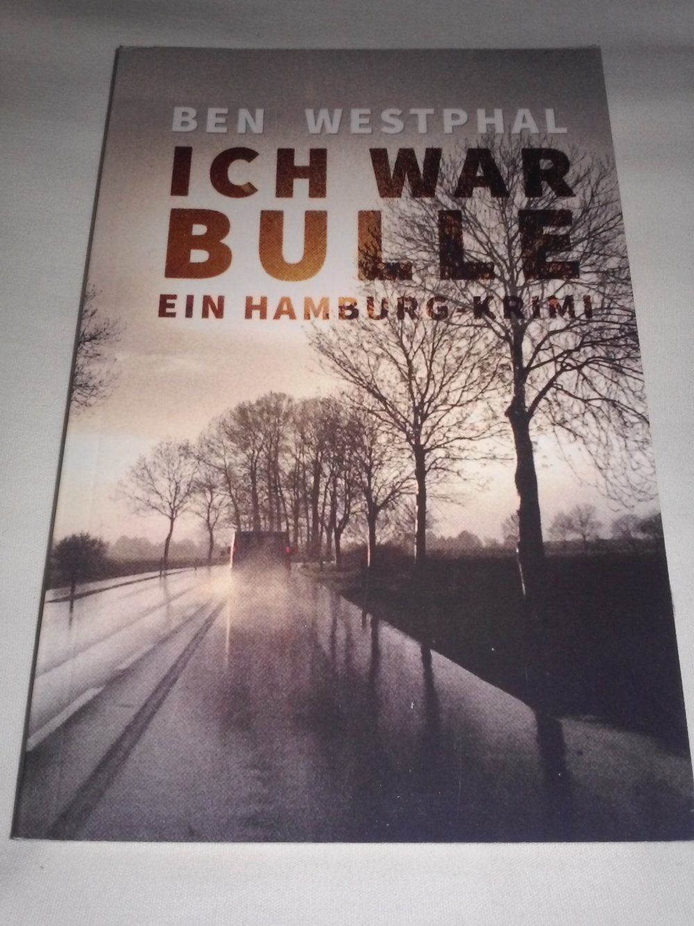 Neu! Ben Westphal: Ich war Bulle: Ein Hamburg - Krimi