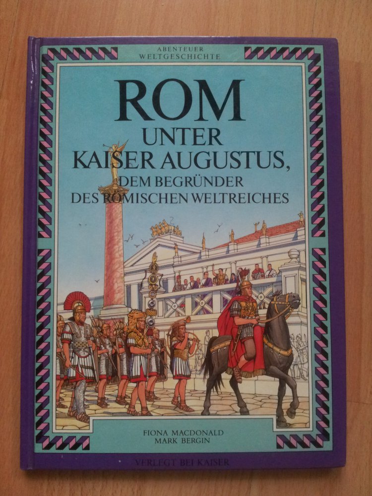 Abenteuer Weltgeschichte  ROM unter Kaiser Augustus, dem begründer des römischen Weltreiches