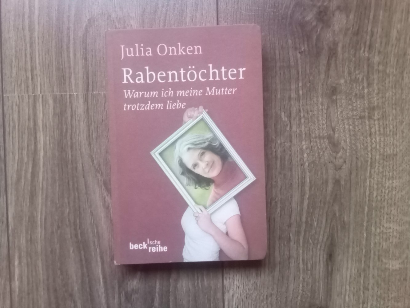 Rabentöchter Warum ich meine Mutter trotzdem liebe Julia Onken