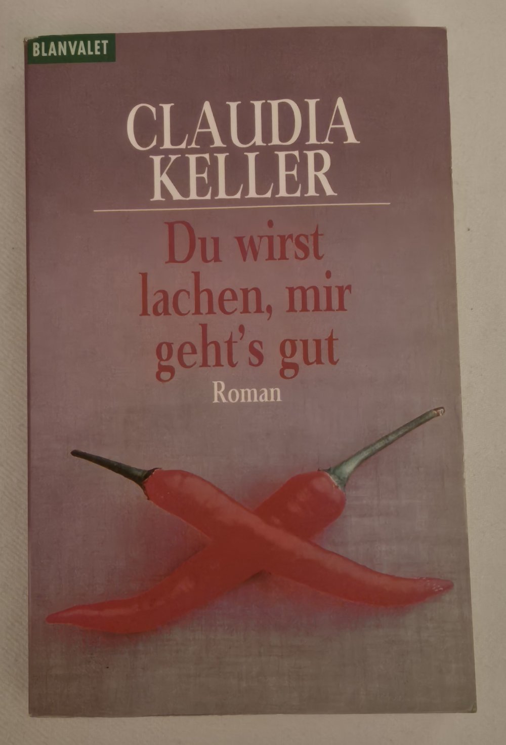 Du wirst lachen, mir geht's gut, Claudia Keller